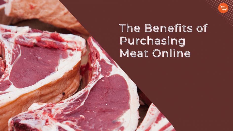 Top Reasons Why You Should Consider Ordering Meat Online